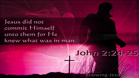 John 2:24 Jesus Did Not Commit Himself Unto Them For He Knew What Was In Man (utmost)07:30